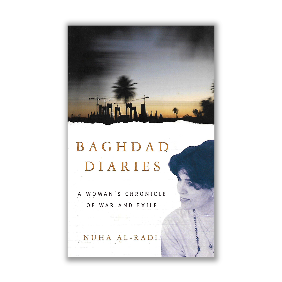 Baghdad Diaries: A Woman's Chronicle Of War And Exile by NUHA AL-RADI ...